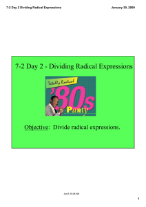 7­2 Day 2 ­ Dividing Radical Expressions Objective:  Divide radical expressions. 7­2 Day 2 Dividing Radical Expressions January 30, 2009