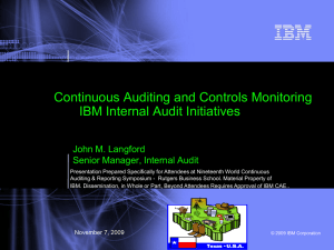 Continuous Auditing and Controls Monitoring IBM Internal Audit Initiatives John M. Langford