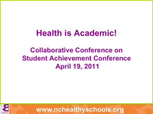 Health is Academic! www.nchealthyschools.org Collaborative Conference on Student Achievement Conference