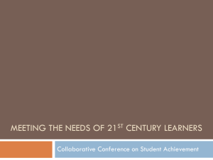 MEETING THE NEEDS OF 21 CENTURY LEARNERS Collaborative Conference on Student Achievement ST