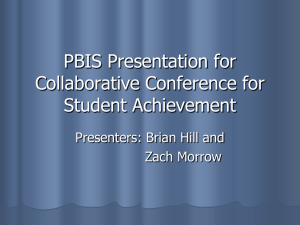 PBIS Presentation for Collaborative Conference for Student Achievement Presenters: Brian Hill and