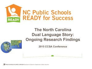 The North Carolina Dual Language Story: Ongoing Research Findings 2015 CCSA Conference