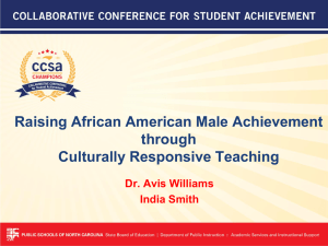 Raising African American Male Achievement through Culturally Responsive Teaching Dr. Avis Williams