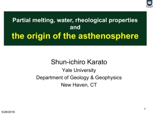 the origin of the asthenosphere Shun-ichiro Karato Partial melting, water, rheological properties and