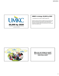 8/25/2015 UMKC’s strategy: 20,000 by 2020 • Everything we do is rooted in UMKC Strategic Plan