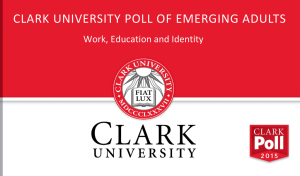 CLARK UNIVERSITY POLL OF EMERGING ADULTS Work, Education and Identity 1