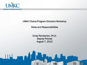 UMKC Chairs/Program Directors Workshop Roles and Responsibilities Cindy Pemberton, Ph.D. Deputy Provost