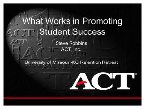 What Works in Promoting Student Success Steve Robbins ACT, Inc.