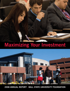 Maximizing Your Investment 2008 ANNUAL REPORT  BALL STATE UNIVERSITY FOUNDATION