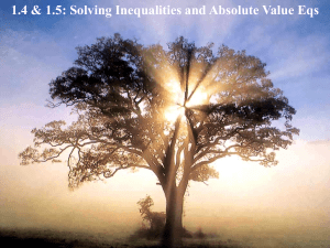 1.4 &amp; 1.5: Solving Inequalities and Absolute Value Eqs