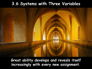 3.6 Systems with Three Variables Great ability develops and reveals itself