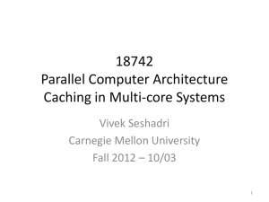 18742 Parallel Computer Architecture Caching in Multi-core Systems Vivek Seshadri