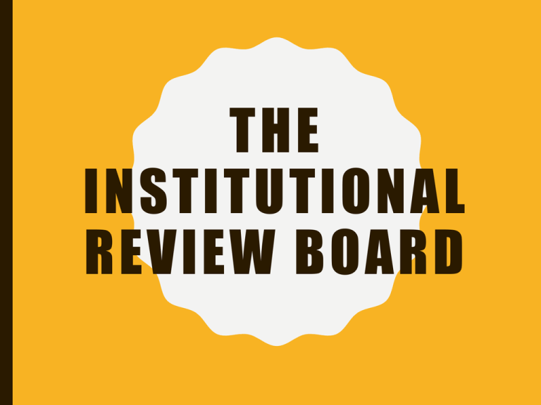 THE INSTITUTIONAL REVIEW BOARD