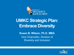 UMKC Strategic Plan: Embrace Diversity Susan B. Wilson, Ph.D. MBA