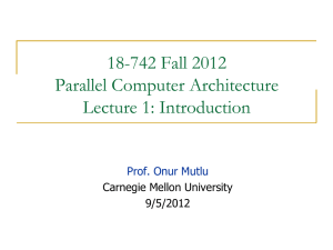 18-742 Fall 2012 Parallel Computer Architecture Lecture 1: Introduction