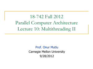 18-742 Fall 2012 Parallel Computer Architecture Lecture 10: Multithreading II
