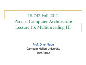 18-742 Fall 2012 Parallel Computer Architecture Lecture 13: Multithreading III