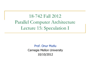 18-742 Fall 2012 Parallel Computer Architecture Lecture 15: Speculation I