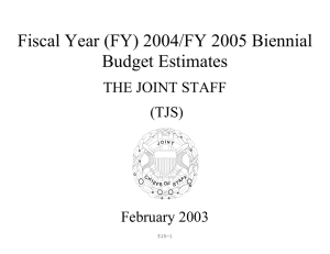 Fiscal Year (FY) 2004/FY 2005 Biennial Budget Estimates THE JOINT STAFF (TJS)