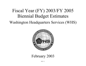 Fiscal Year (FY) 2003/FY 2005 Biennial Budget Estimates Washington Headquarters Services (WHS)