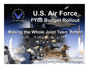 U.S. Air Force FY06 Budget Rollout Making the Whole Joint Team Better