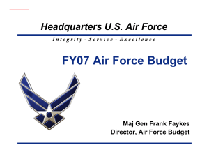 FY07 Air Force Budget Headquarters U.S. Air Force Maj Gen Frank Faykes
