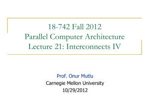 18-742 Fall 2012 Parallel Computer Architecture Lecture 21: Interconnects IV