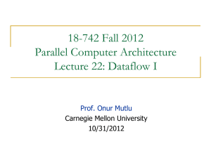 18-742 Fall 2012 Parallel Computer Architecture Lecture 22: Dataflow I