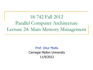 18-742 Fall 2012 Parallel Computer Architecture Lecture 24: Main Memory Management
