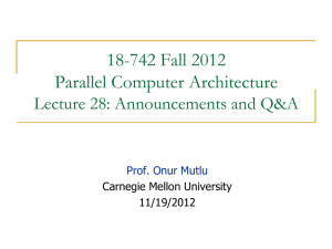 18-742 Fall 2012 Parallel Computer Architecture Lecture 28: Announcements and Q&amp;A