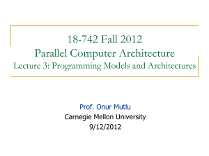 18-742 Fall 2012 Parallel Computer Architecture Lecture 3: Programming Models and Architectures