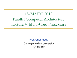 18-742 Fall 2012 Parallel Computer Architecture Lecture 4: Multi-Core Processors