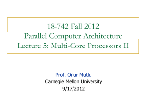 18-742 Fall 2012 Parallel Computer Architecture Lecture 5: Multi-Core Processors II