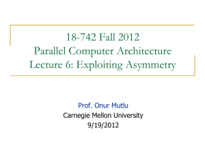 18-742 Fall 2012 Parallel Computer Architecture Lecture 6: Exploiting Asymmetry