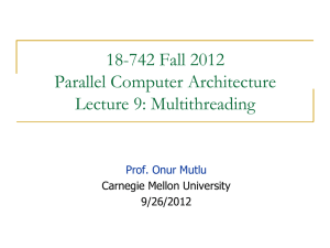 18-742 Fall 2012 Parallel Computer Architecture Lecture 9: Multithreading