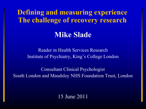 Mike Slade Defining and measuring experience The challenge of recovery research