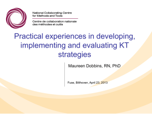 Practical experiences in developing, implementing and evaluating KT strategies Maureen Dobbins, RN, PhD