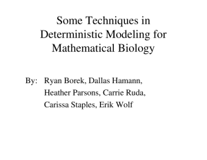 Some Techniques in Deterministic Modeling for Mathematical Biology By: Ryan Borek, Dallas Hamann,