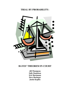 TRIAL BY PROBABILITY:  BAYES’ THEOREM IN COURT Jill Thompson