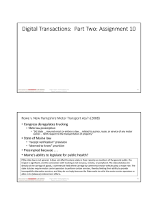 Digital Transactions:  Part Two: Assignment 10 Rowe v. New Hampshire Motor Transport Ass'n (2008) • Congress deregulates trucking • State law preemption