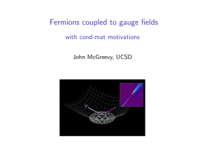 Fermions coupled to gauge fields with cond-mat motivations John McGreevy, UCSD