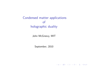 Condensed matter applications of holographic duality John McGreevy, MIT