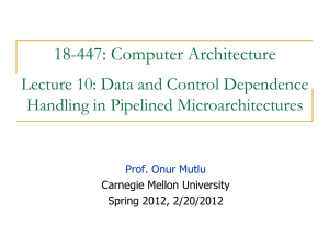 18-447: Computer Architecture Lecture 10: Data and Control Dependence