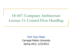 18-447: Computer Architecture Lecture 11: Control Flow Handling  Carnegie Mellon University