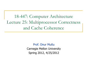 18-447: Computer Architecture Lecture 25: Multiprocessor Correctness and Cache Coherence