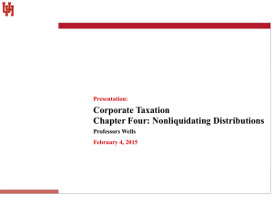 Corporate Taxation Chapter Four: Nonliquidating Distributions Professors Wells Presentation: