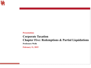 Corporate Taxation Chapter Five: Redemptions &amp; Partial Liquidations Professors Wells Presentation: