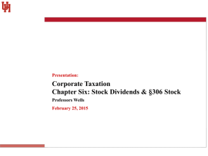 Corporate Taxation Chapter Six: Stock Dividends &amp; §306 Stock Professors Wells Presentation: