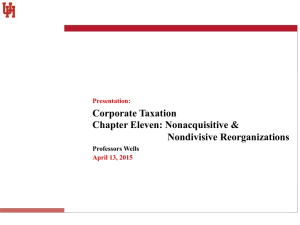 Corporate Taxation Chapter Eleven: Nonacquisitive &amp; Nondivisive Reorganizations Professors Wells