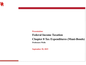 Federal Income Taxation Chapter 8 Tax Expenditures (Muni-Bonds) Professors Wells Presentation: